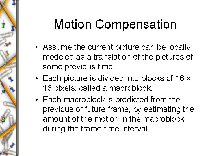 Motion Compensation • Assume the current picture can be locally modeled as a translation