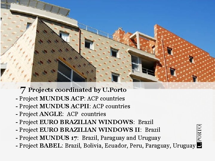 7 Projects coordinated by U. Porto - Project MUNDUS ACP: ACP countries - Project 7 Projects coordinated by U. Porto - Project MUNDUS ACP: ACP countries - Project