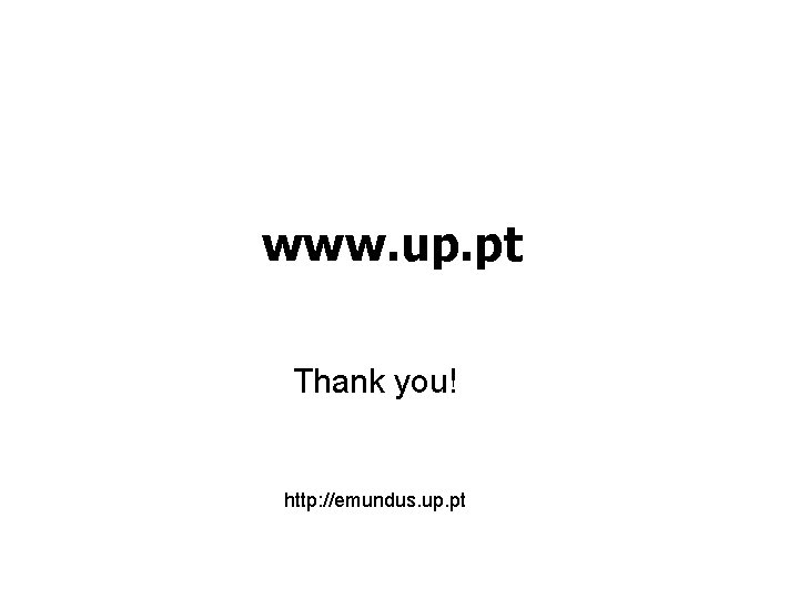 www. up. pt Thank you! http: //emundus. up. pt 