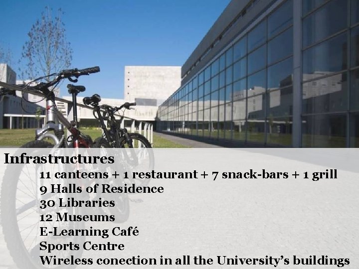 Infrastructures 11 canteens + 1 restaurant + 7 snack-bars + 1 grill 9 Halls