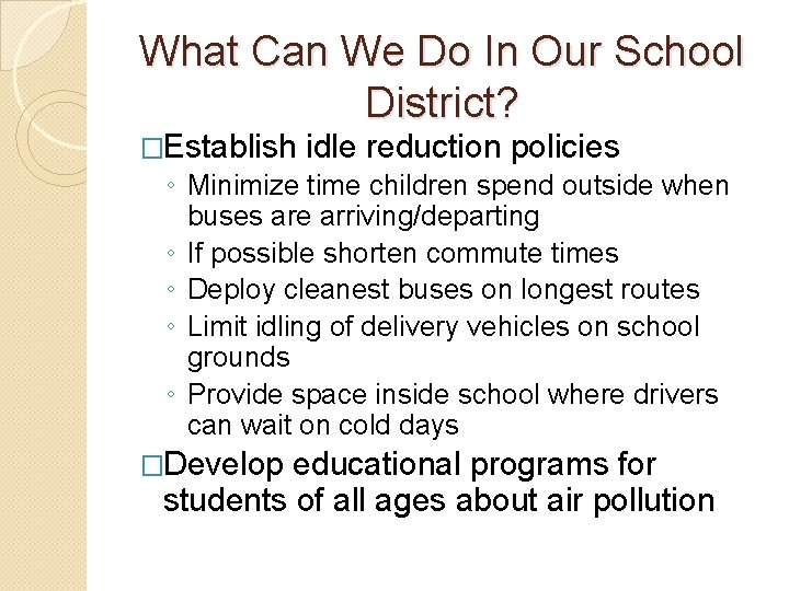 What Can We Do In Our School District? �Establish idle reduction policies ◦ Minimize What Can We Do In Our School District? �Establish idle reduction policies ◦ Minimize