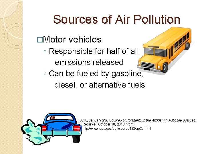 Sources of Air Pollution �Motor vehicles ◦ Responsible for half of all emissions released Sources of Air Pollution �Motor vehicles ◦ Responsible for half of all emissions released