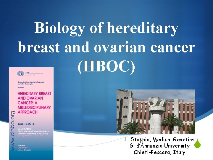 Biology of hereditary breast and ovarian cancer (HBOC) L. Stuppia, Medical Genetics G. d’Annunzio