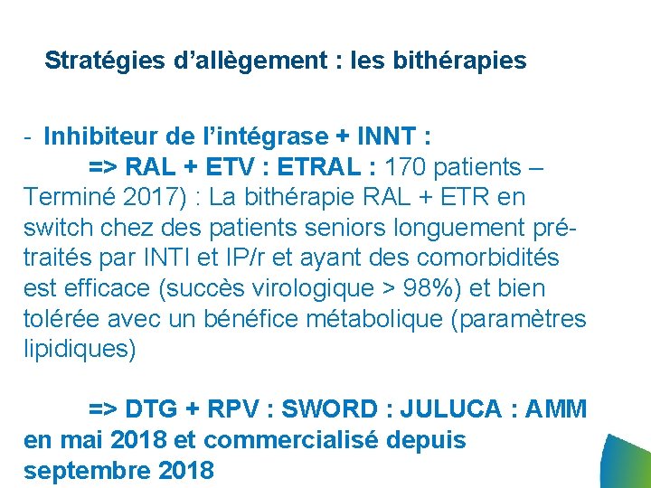 Stratégies d’allègement : les bithérapies - Inhibiteur de l’intégrase + INNT : => RAL Stratégies d’allègement : les bithérapies - Inhibiteur de l’intégrase + INNT : => RAL