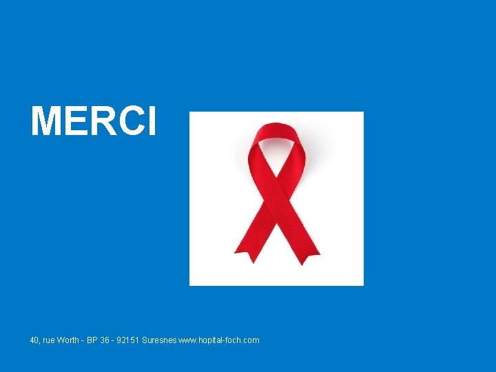 MERCI 40, rue Worth - BP 36 - 92151 Suresnes www. hopital-foch. com DATE MERCI 40, rue Worth - BP 36 - 92151 Suresnes www. hopital-foch. com DATE