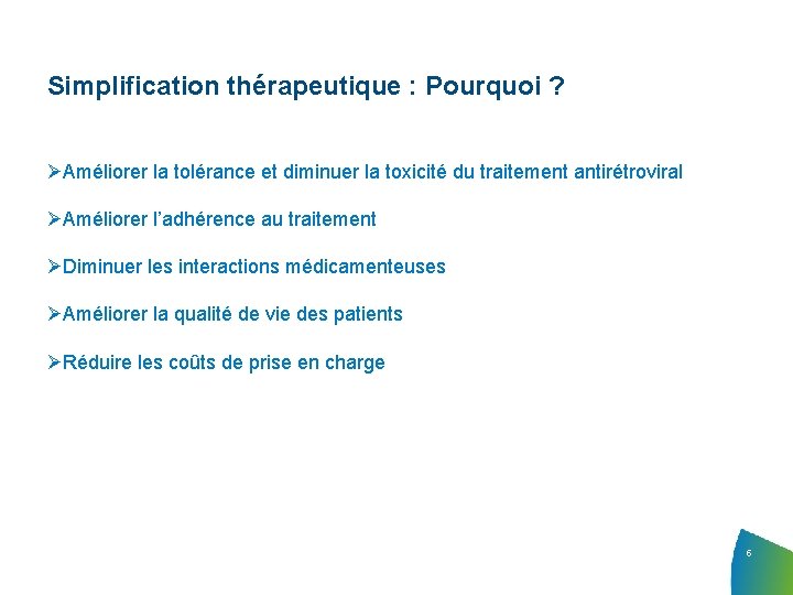 Simplification thérapeutique : Pourquoi ? Améliorer la tolérance et diminuer la toxicité du traitement Simplification thérapeutique : Pourquoi ? Améliorer la tolérance et diminuer la toxicité du traitement