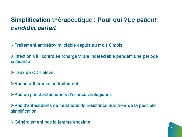 Simplification thérapeutique : Pour qui ? Le patient candidat parfait Traitement antirétroviral stable depuis Simplification thérapeutique : Pour qui ? Le patient candidat parfait Traitement antirétroviral stable depuis