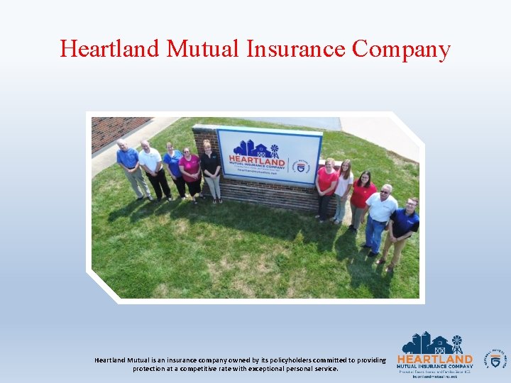 Heartland Mutual Insurance Company Heartland Mutual is an insurance company owned by its policyholders