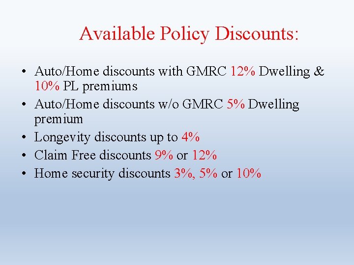 Available Policy Discounts: • Auto/Home discounts with GMRC 12% Dwelling & 10% PL premiums