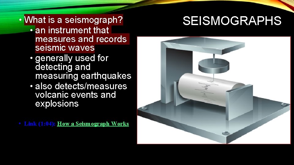  • What is a seismograph? • an instrument that measures and records seismic