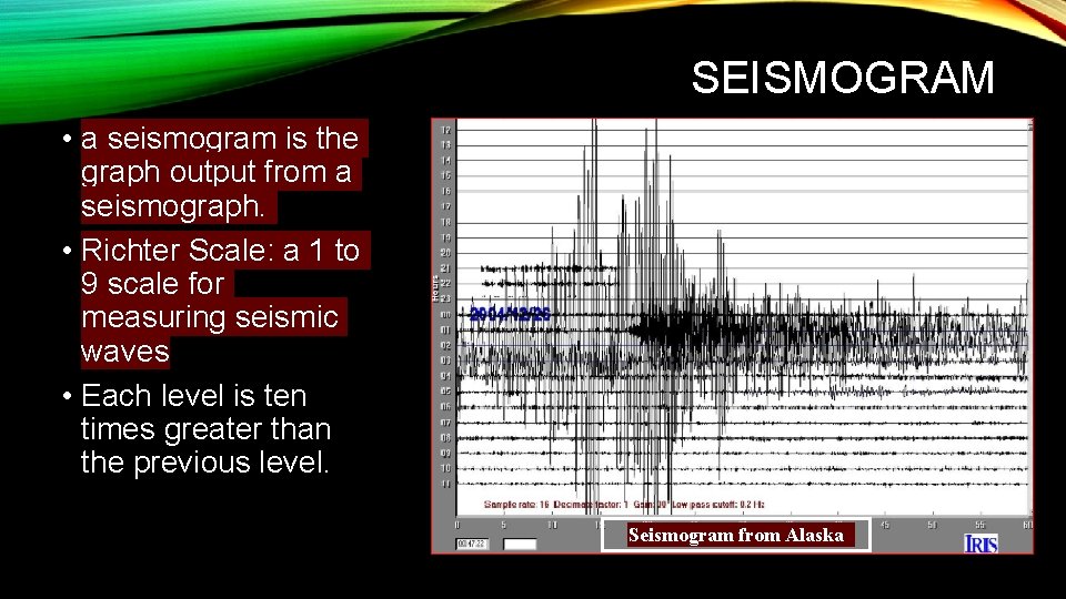 SEISMOGRAM • a seismogram is the graph output from a seismograph. • Richter Scale: