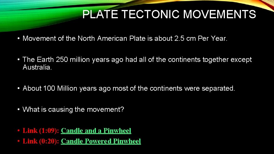 PLATE TECTONIC MOVEMENTS • Movement of the North American Plate is about 2. 5