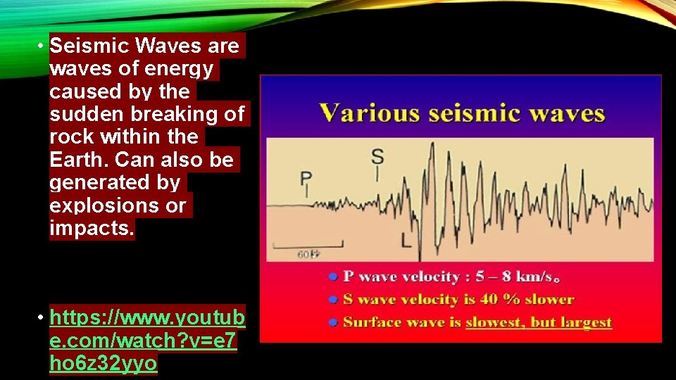  • Seismic Waves are waves of energy caused by the sudden breaking of
