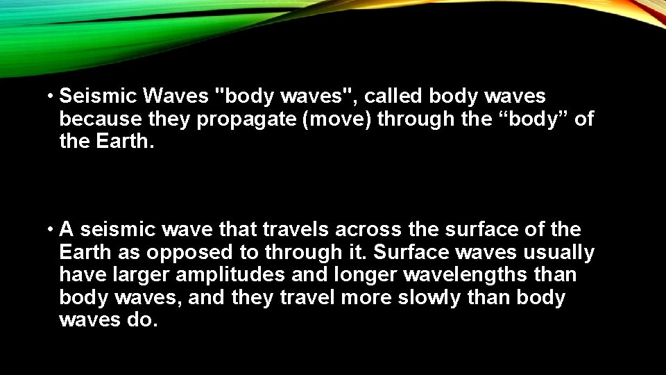  • Seismic Waves "body waves", called body waves because they propagate (move) through