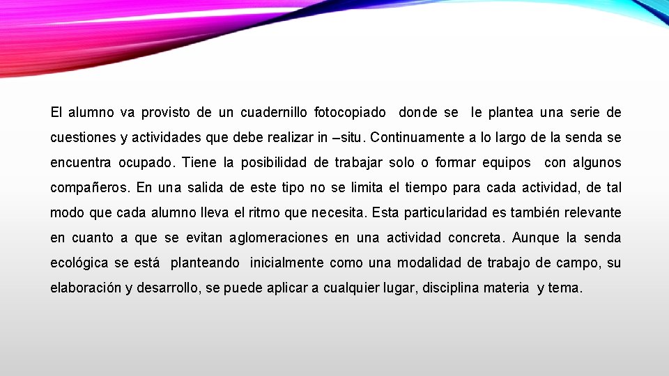 El alumno va provisto de un cuadernillo fotocopiado donde se le plantea una serie