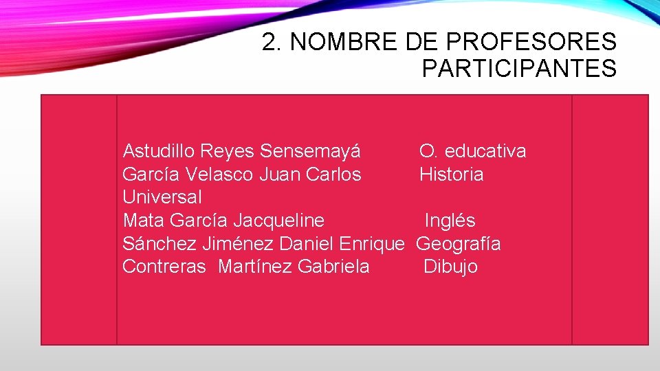 2. NOMBRE DE PROFESORES PARTICIPANTES Astudillo Reyes Sensemayá O. educativa García Velasco Juan Carlos