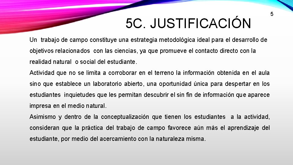 5 C. JUSTIFICACIÓN 5 Un trabajo de campo constituye una estrategia metodológica ideal para