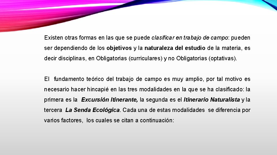 Existen otras formas en las que se puede clasificar en trabajo de campo: pueden