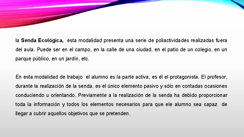 la Senda Ecológica, esta modalidad presenta una serie de poliactividades realizadas fuera del aula.