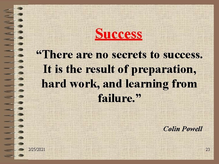 Success “There are no secrets to success. It is the result of preparation, hard