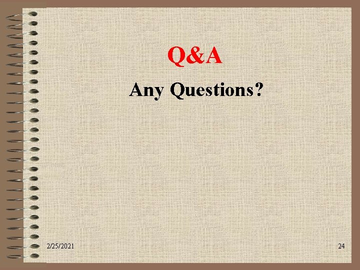 Q&A Any Questions? 2/25/2021 24 