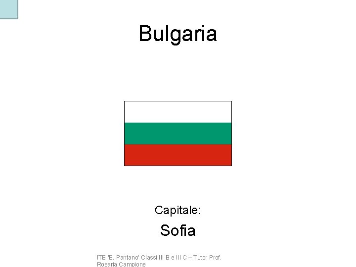 Bulgaria Capitale: Sofia ITE ‘E. Pantano’ Classi III B e III C – Tutor