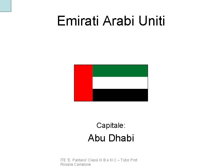 Emirati Arabi Uniti Capitale: Abu Dhabi ITE ‘E. Pantano’ Classi III B e III