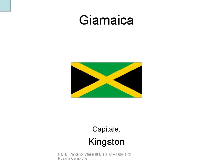 Giamaica Capitale: Kingston ITE ‘E. Pantano’ Classi III B e III C – Tutor