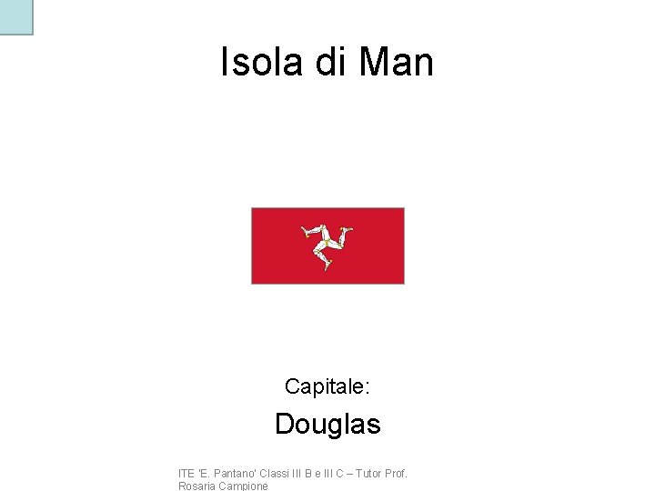 Isola di Man Capitale: Douglas ITE ‘E. Pantano’ Classi III B e III C