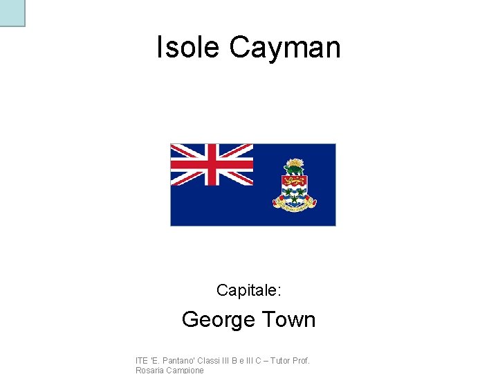 Isole Cayman Capitale: George Town ITE ‘E. Pantano’ Classi III B e III C