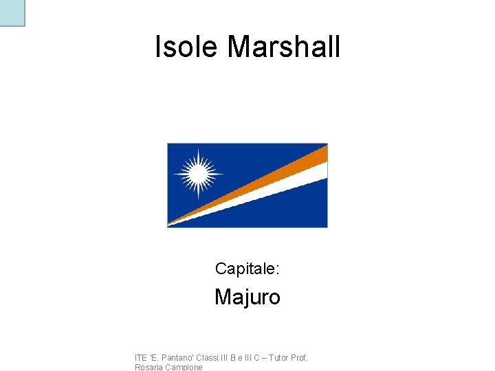 Isole Marshall Capitale: Majuro ITE ‘E. Pantano’ Classi III B e III C –