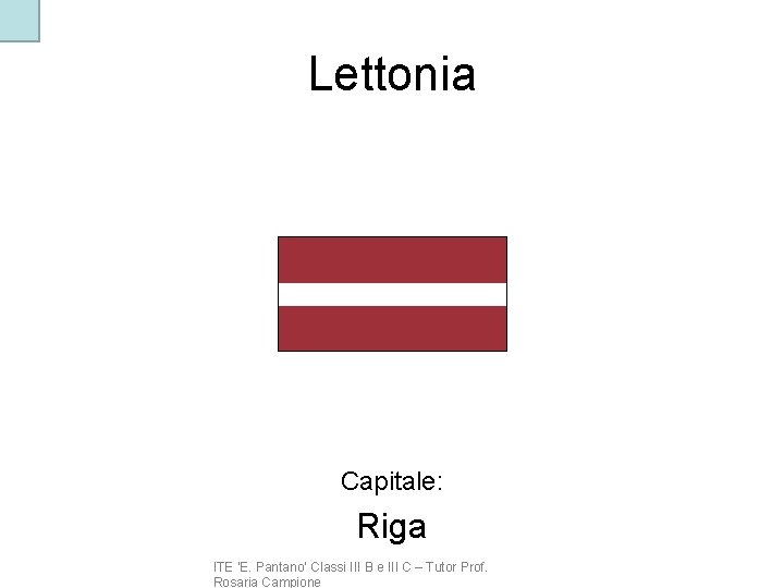 Lettonia Capitale: Riga ITE ‘E. Pantano’ Classi III B e III C – Tutor