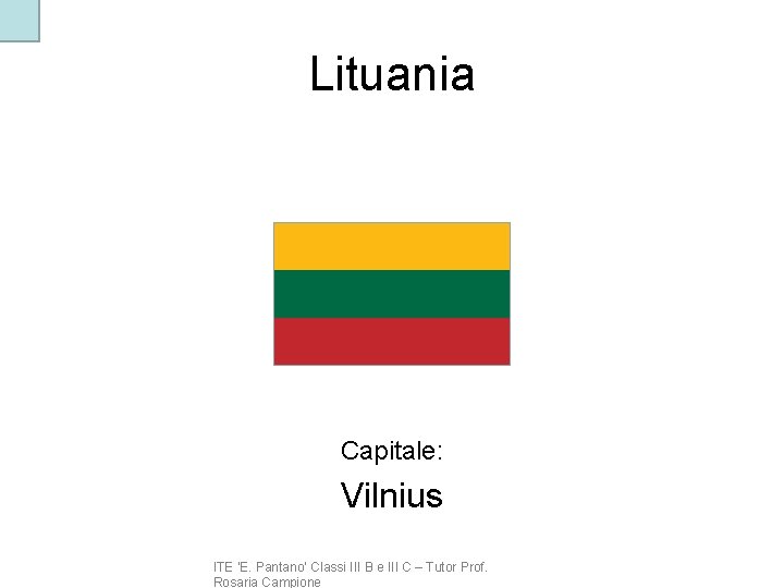Lituania Capitale: Vilnius ITE ‘E. Pantano’ Classi III B e III C – Tutor