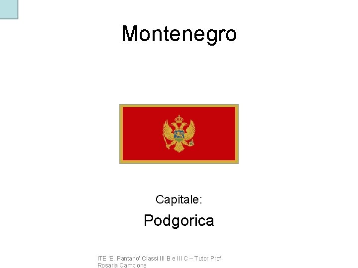 Montenegro Capitale: Podgorica ITE ‘E. Pantano’ Classi III B e III C – Tutor