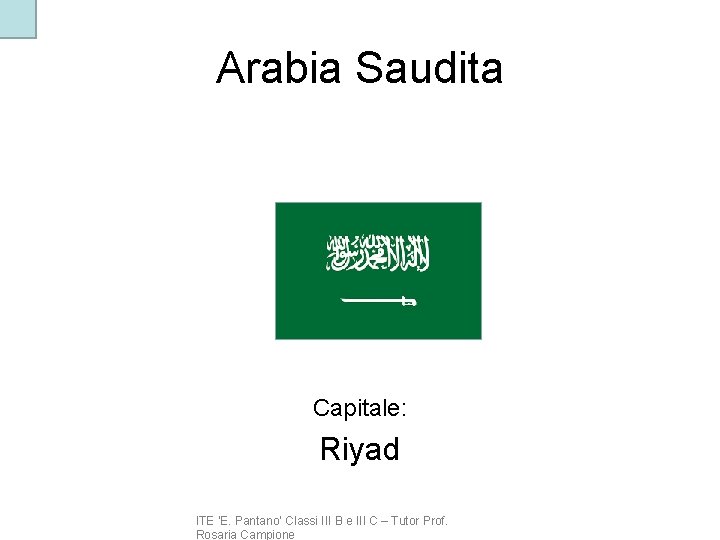 Arabia Saudita Capitale: Riyad ITE ‘E. Pantano’ Classi III B e III C –