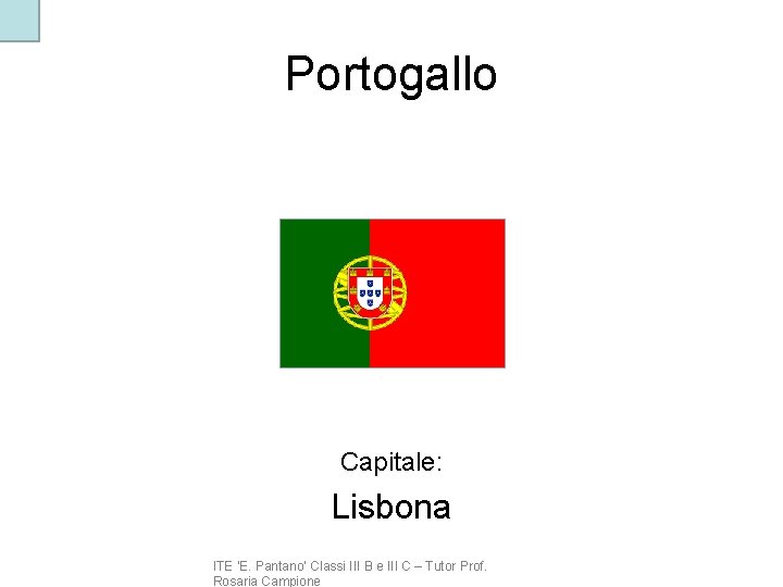 Portogallo Capitale: Lisbona ITE ‘E. Pantano’ Classi III B e III C – Tutor