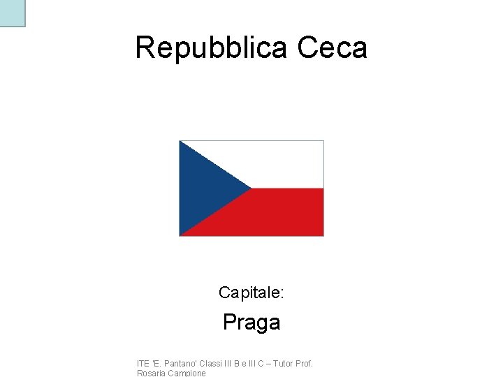 Repubblica Ceca Capitale: Praga ITE ‘E. Pantano’ Classi III B e III C –