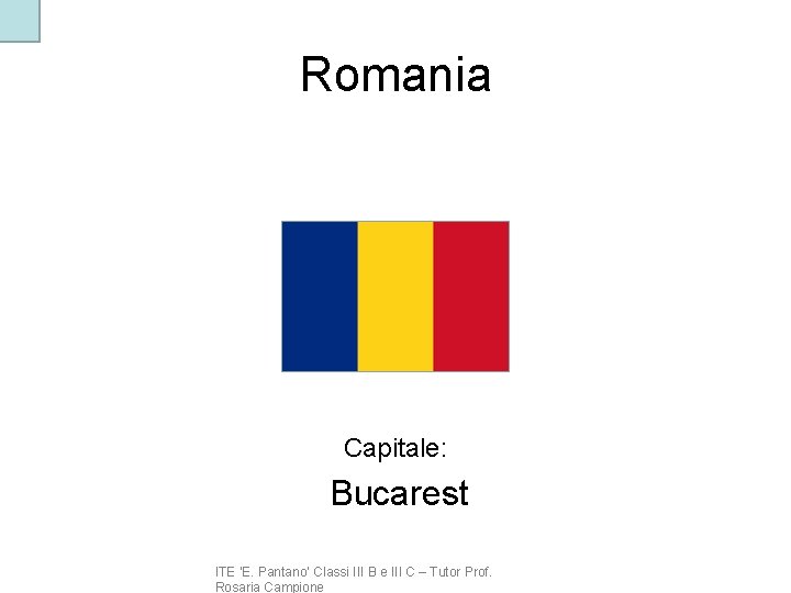 Romania Capitale: Bucarest ITE ‘E. Pantano’ Classi III B e III C – Tutor