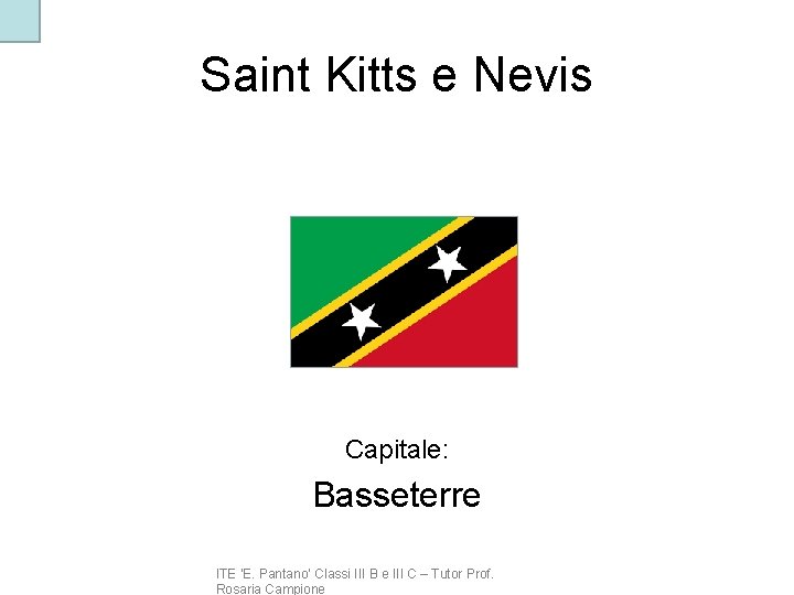 Saint Kitts e Nevis Capitale: Basseterre ITE ‘E. Pantano’ Classi III B e III