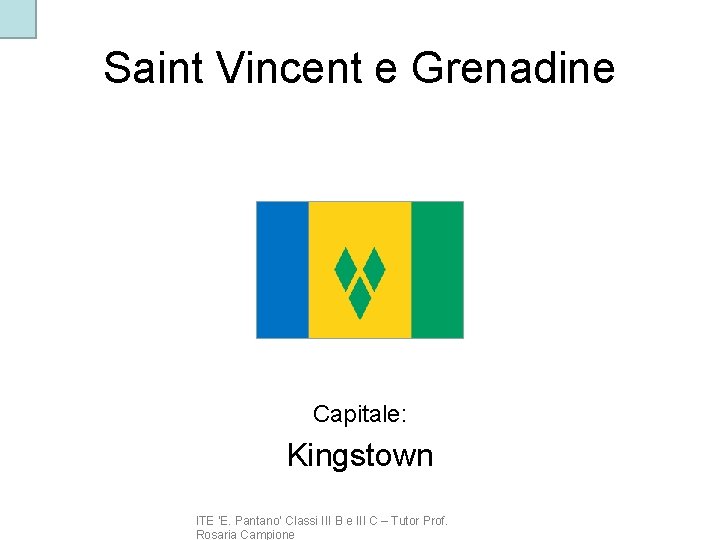 Saint Vincent e Grenadine Capitale: Kingstown ITE ‘E. Pantano’ Classi III B e III