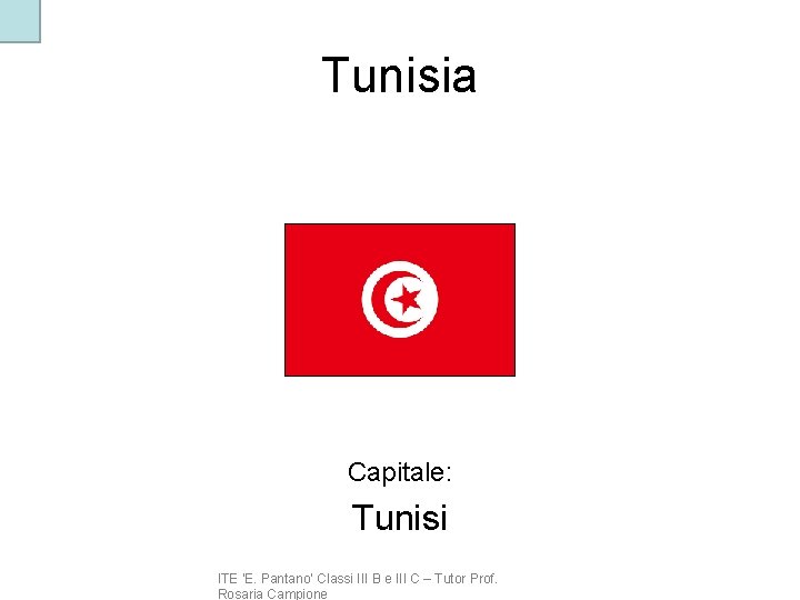 Tunisia Capitale: Tunisi ITE ‘E. Pantano’ Classi III B e III C – Tutor