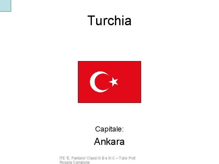 Turchia Capitale: Ankara ITE ‘E. Pantano’ Classi III B e III C – Tutor