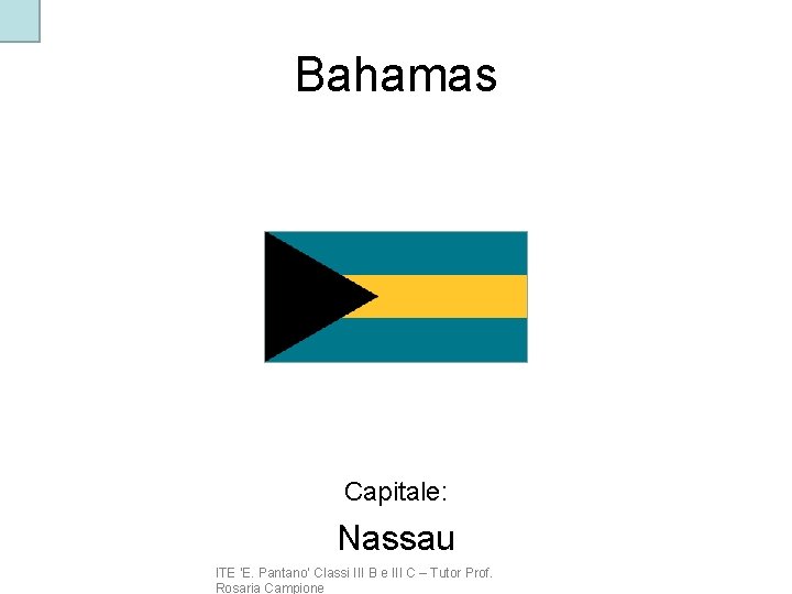 Bahamas Capitale: Nassau ITE ‘E. Pantano’ Classi III B e III C – Tutor