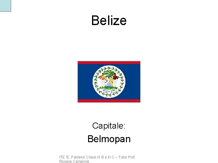 Belize Capitale: Belmopan ITE ‘E. Pantano’ Classi III B e III C – Tutor