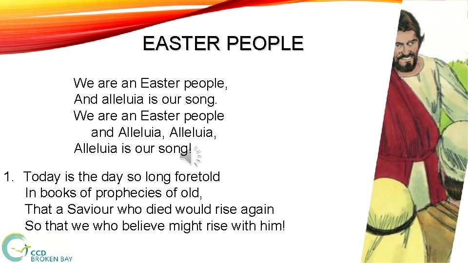EASTER PEOPLE We are an Easter people, And alleluia is our song. We are
