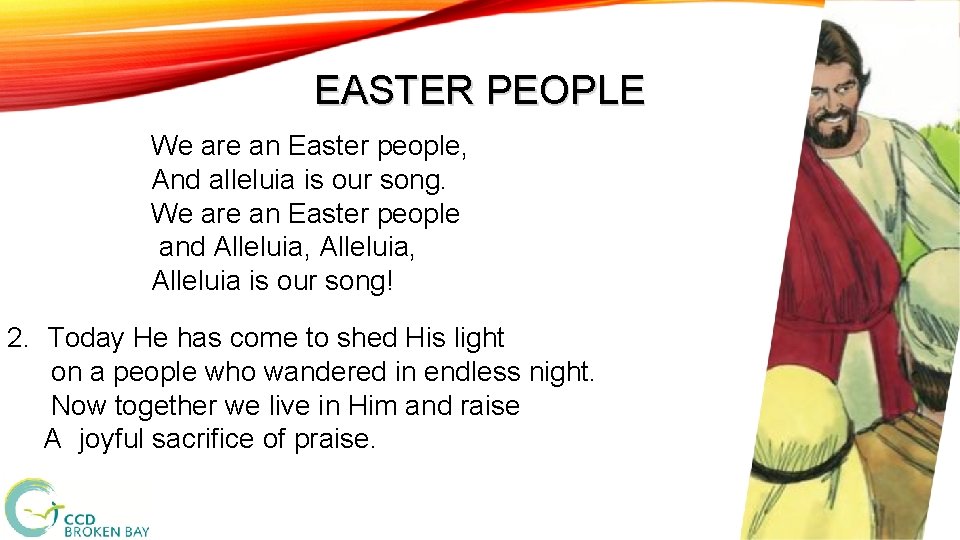EASTER PEOPLE We are an Easter people, And alleluia is our song. We are