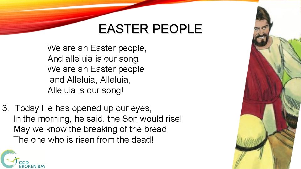 EASTER PEOPLE We are an Easter people, And alleluia is our song. We are