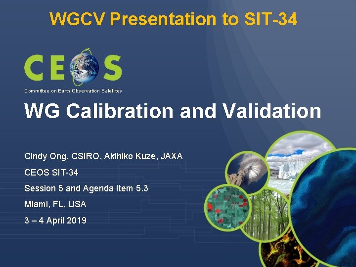 WGCV Presentation to SIT-34 Committee on Earth Observation Satellites WG Calibration and Validation Cindy