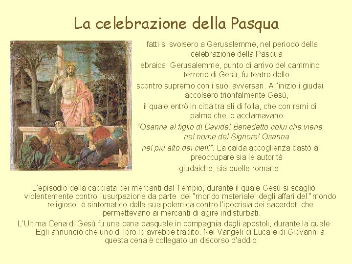 La celebrazione della Pasqua I fatti si svolsero a Gerusalemme, nel periodo della celebrazione