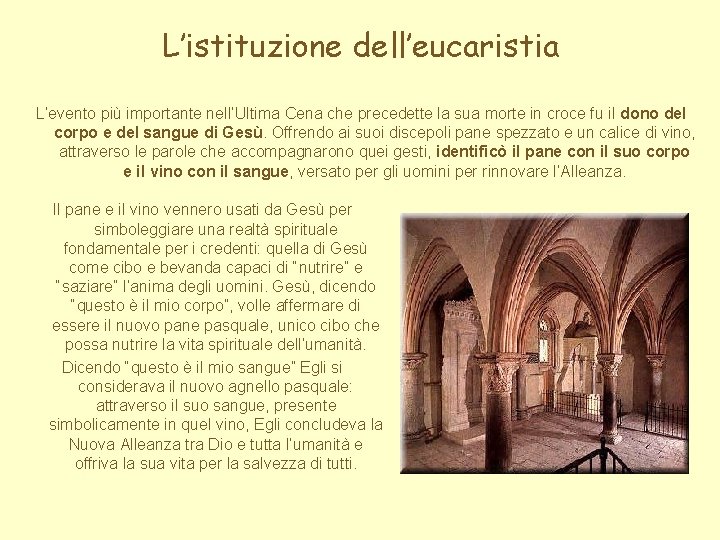 L’istituzione dell’eucaristia L’evento più importante nell’Ultima Cena che precedette la sua morte in croce